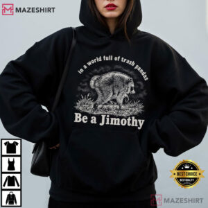 Be A Jimothy Raccoon In A World Full Of Trash Pandas Meme T Shirt (4)