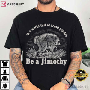 Be A Jimothy Raccoon In A World Full Of Trash Pandas Meme T-Shirt