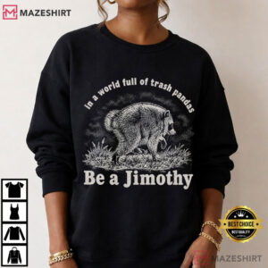 Be A Jimothy Raccoon In A World Full Of Trash Pandas Meme T Shirt (2)