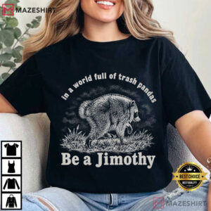 Be A Jimothy Raccoon In A World Full Of Trash Pandas Meme T Shirt (3)