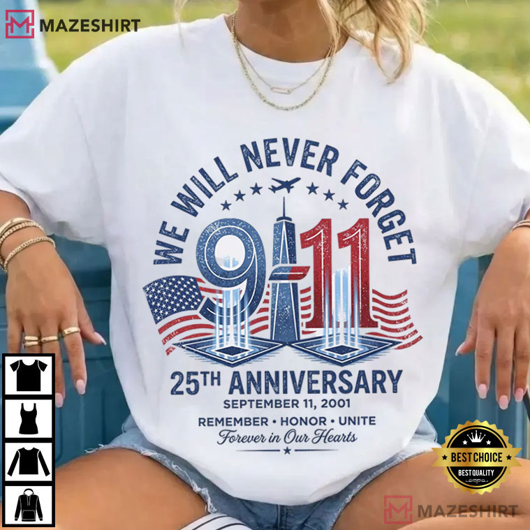We Will Never Forget 911 25th Anniversary Memorial T-Shirt We Will Never Forget 911 25th Anniversary Memorial T-Shirt