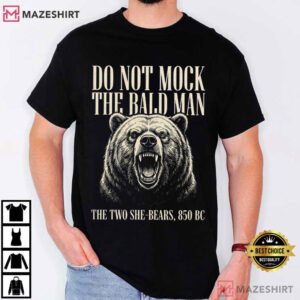 Do Not Mock The Bald Man Two She Bears 850 BC Funny Christian T Shirt (1)