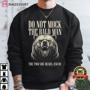 Do Not Mock The Bald Man Two She Bears 850 BC Funny Christian T Shirt (2)