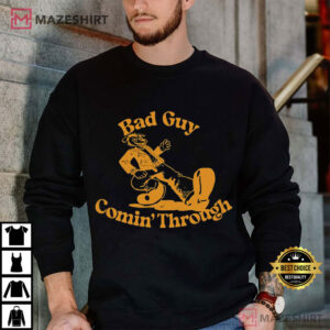 Bad Guy Comin Through Funny T Shirt (2)