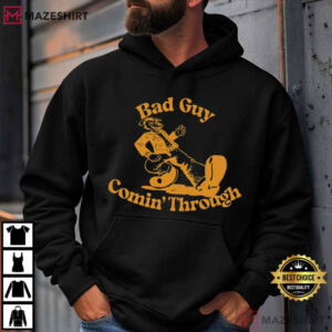 Bad Guy Comin Through Funny T Shirt (3)