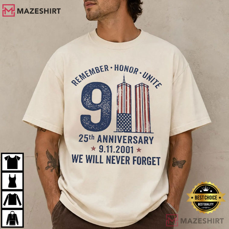 We Will Never Forget 911 25th Anniversary Remember Honor Unite T-Shirt We Will Never Forget 911 25th Anniversary Remember Honor Unite T-Shirt