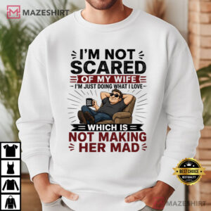 I’m Not Scared Of My Wife Funny Husband Marriage Gift T Shirt (2)