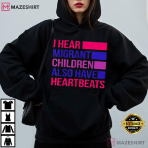 I Hear Migrant Children Also Have Heartbeats Political Protest T Shirt (4)