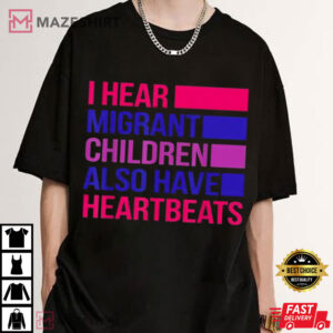 I Hear Migrant Children Also Have Heartbeats Political Protest T Shirt (1)