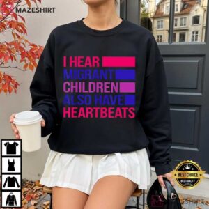 I Hear Migrant Children Also Have Heartbeats Political Protest T Shirt (3)