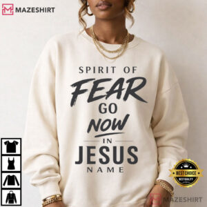 Spirit Of Fear Go Now In Jesus Name Christ Spiritual T Shirt (4)