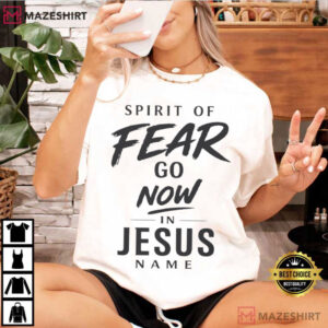 Spirit Of Fear Go Now In Jesus Name Christ Spiritual T Shirt (3)