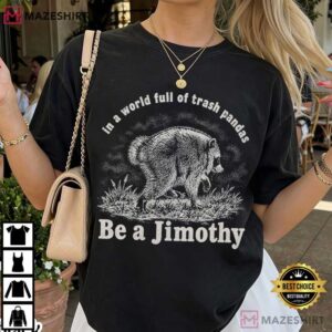 Animal In A World Full Of Trash Pandas Be A Jimothy Raccoon T Shirt ( (4)