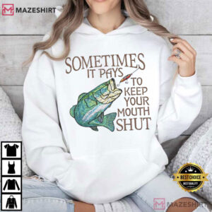 Fishing Sometimes It Pays To Keep Your Mouth Shut Fisherman T Shirt (4)