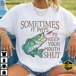 Fishing Sometimes It Pays To Keep Your Mouth Shut Fisherman T Shirt (2)