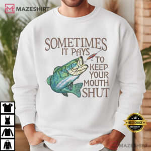 Fishing Sometimes It Pays To Keep Your Mouth Shut Fisherman T Shirt (3)