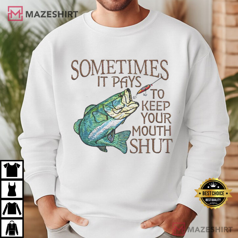 Fishing Sometimes It Pays To Keep Your Mouth Shut Fisherman T-Shirt Fishing Sometimes It Pays To Keep Your Mouth Shut Fisherman T-Shirt