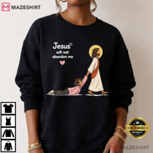 Jesus Will Not Abandon Me Christian Faith Religious T Shirt (4)