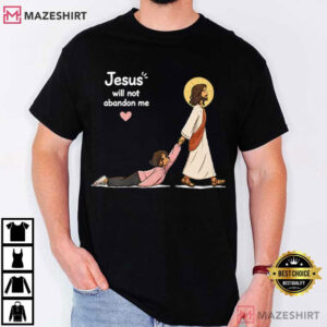 Jesus Will Not Abandon Me Christian Faith Religious T Shirt (1)