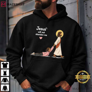 Jesus Will Not Abandon Me Christian Faith Religious T Shirt (3)