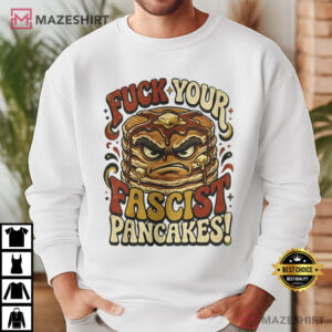 Fuck Your Fascist Pancakes Political Statement T Shirt (2)