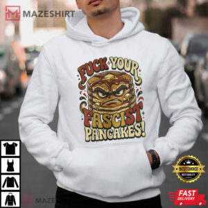 Fuck Your Fascist Pancakes Political Statement T Shirt (3)