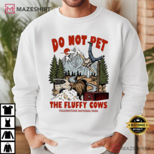 Yellowstone Do Not Pet The Fluffy Cows Funny Bison Meme T Shirt (4)