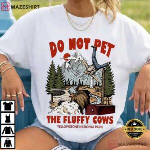 Yellowstone Do Not Pet The Fluffy Cows Funny Bison Meme T Shirt (1)