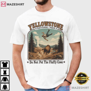 Yellowstone National Park Do Not Pet The Fluffy Cows Funny Bison T Shirt (1)
