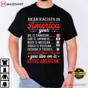 Dear Racists In America Native American Land Message Activist T Shir (3)