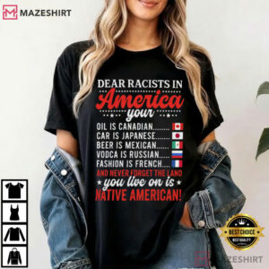 Dear Racists In America Native American Land Message Activist T Shir (4)