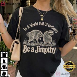 Be A Jimothy Raccoon Cute Animal Gift Meme T Shirt (2)