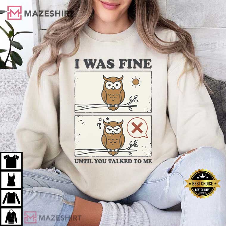 I Was Fine Until You Talked To Me Funny Owl Comic T-Shirt
