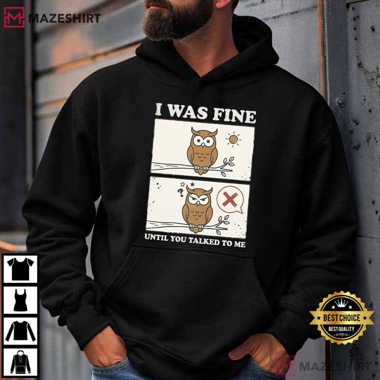 I Was Fine Until You Talked To Me Funny Owl Comic T-Shirt