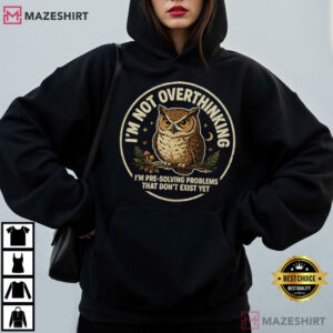 Owl I'm Not Overthinking I'm Pre Solving Problems Funny T Shirt (4)