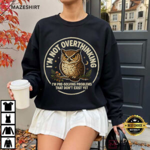 Owl I'm Not Overthinking I'm Pre Solving Problems Funny T Shirt (2)