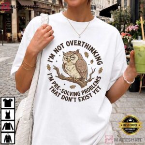 I'm Not Overthinking Funny Owl Sarcastic T Shirt (4)