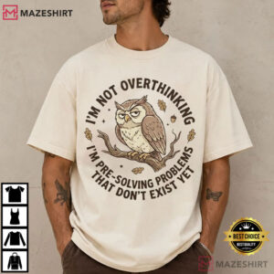 I'm Not Overthinking Funny Owl Sarcastic T Shirt (1)