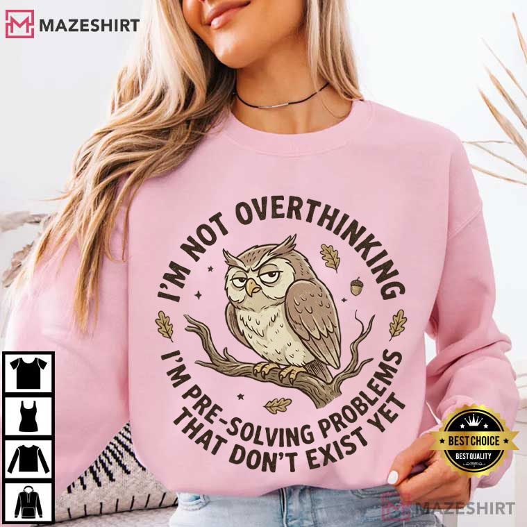 I'm Not Overthinking Funny Owl Sarcastic T-Shirt I'm Not Overthinking Funny Owl Sarcastic T-Shirt