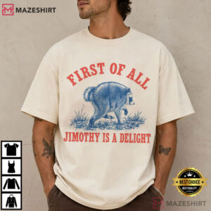 Jimothy Raccoon First Of All Jimothy Is A Delight Trash Panda T Shirt (1)