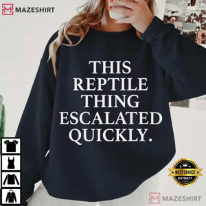 This Reptile Thing Escalated Quickly Funny Quotes T Shirt (4)