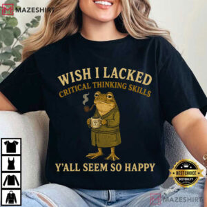 Wish I Lacked Critical Thinking Skills Funny Sarcastic Frog T Shirt (4)