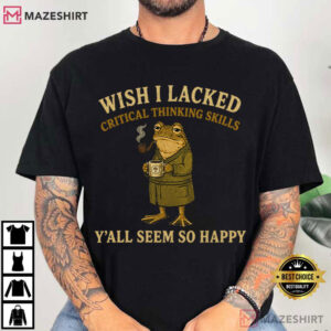Wish I Lacked Critical Thinking Skills Funny Sarcastic Frog T-Shirt