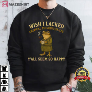 Wish I Lacked Critical Thinking Skills Funny Sarcastic Frog T Shirt (2)