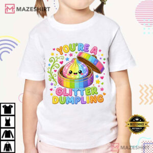 You're A Glitter Dumpling Glitter Squishy T Shirt (1)