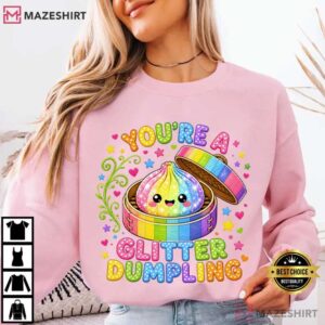You're A Glitter Dumpling Glitter Squishy T Shirt (2)