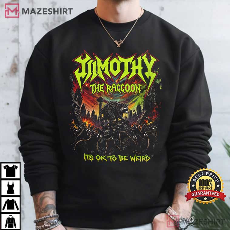 Jimothy The Raccoon Heavy Metal Its Ok To Be Weird Funny T-Shirt Jimothy The Raccoon Heavy Metal Its Ok To Be Weird Funny T-Shirt