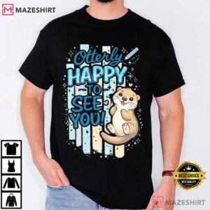 Otterly Happy To See You Cute Otter Back To School Teacher T Shirt (1)