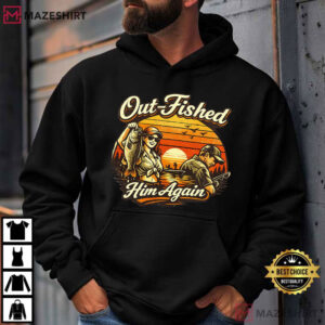 Out Fished Him Again Funny Fishing Angler Humor T Shirt (4)