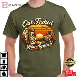 Out-Fished Him Again Funny Fishing Angler Humor T-Shirt